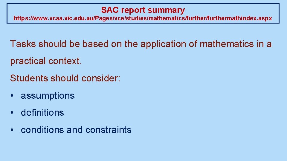 SAC report summary https: //www. vcaa. vic. edu. au/Pages/vce/studies/mathematics/furthermathindex. aspx Tasks should be based