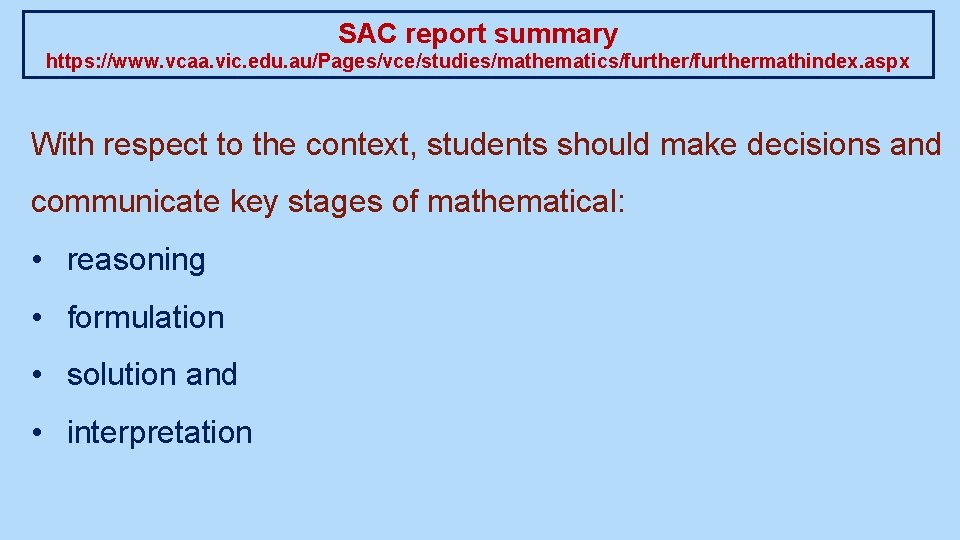 SAC report summary https: //www. vcaa. vic. edu. au/Pages/vce/studies/mathematics/furthermathindex. aspx With respect to the