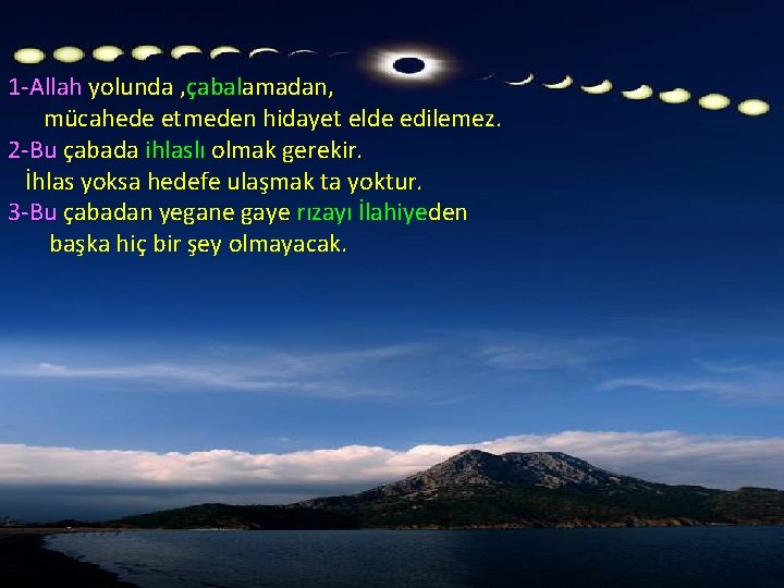 1 -Allah yolunda , çabalamadan, mücahede etmeden hidayet elde edilemez. 2 -Bu çabada ihlaslı