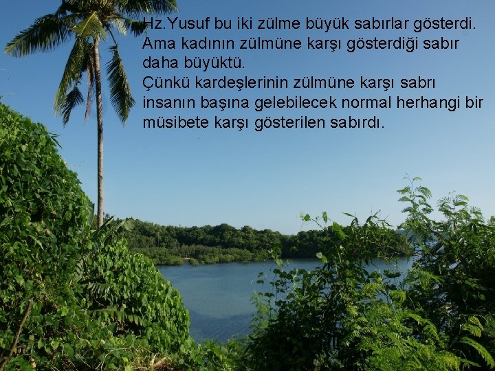 Hz. Yusuf bu iki zülme büyük sabırlar gösterdi. Ama kadının zülmüne karşı gösterdiği sabır