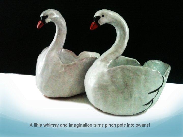 A little whimsy and imagination turns pinch pots into swans! 