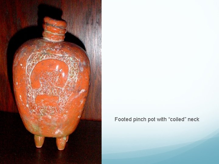 Footed pinch pot with “coiled” neck 