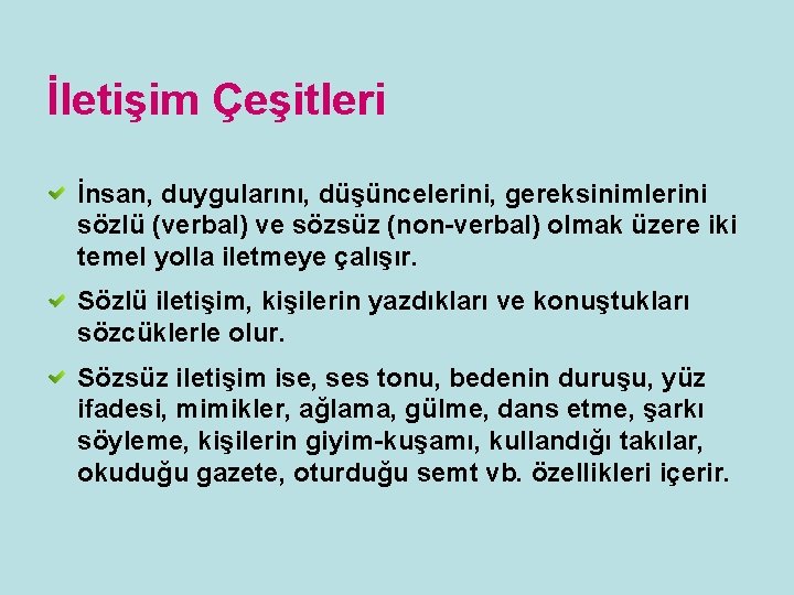 İletişim Çeşitleri İnsan, duygularını, düşüncelerini, gereksinimlerini sözlü (verbal) ve sözsüz (non-verbal) olmak üzere iki