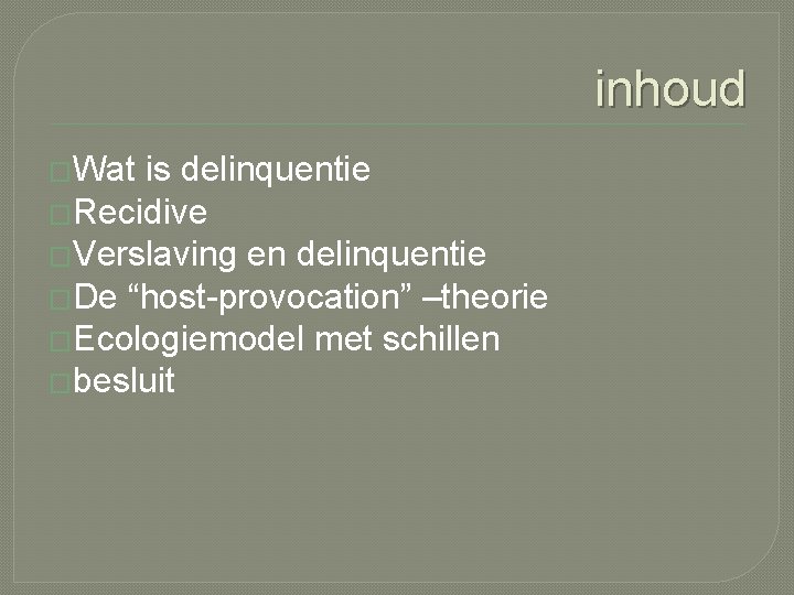 inhoud �Wat is delinquentie �Recidive �Verslaving en delinquentie �De “host-provocation” –theorie �Ecologiemodel met schillen