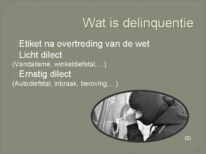 Wat is delinquentie �Etiket na overtreding van de wet �Licht dilect (Vandalisme, winkeldiefstal, …)