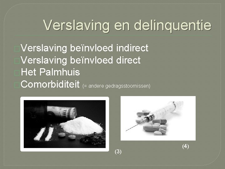 Verslaving en delinquentie �Verslaving beïnvloed indirect �Verslaving beïnvloed direct �Het Palmhuis �Comorbiditeit (= andere