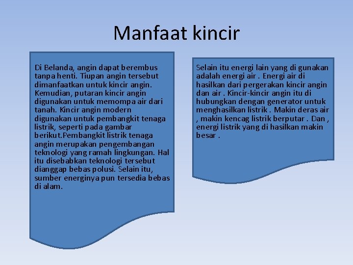 Manfaat kincir Di Belanda, angin dapat berembus tanpa henti. Tiupan angin tersebut dimanfaatkan untuk