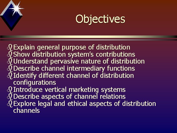 Objectives b. Explain general purpose of distribution b. Show distribution system’s contributions b. Understand