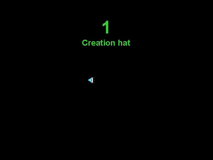 1 Creation hat 