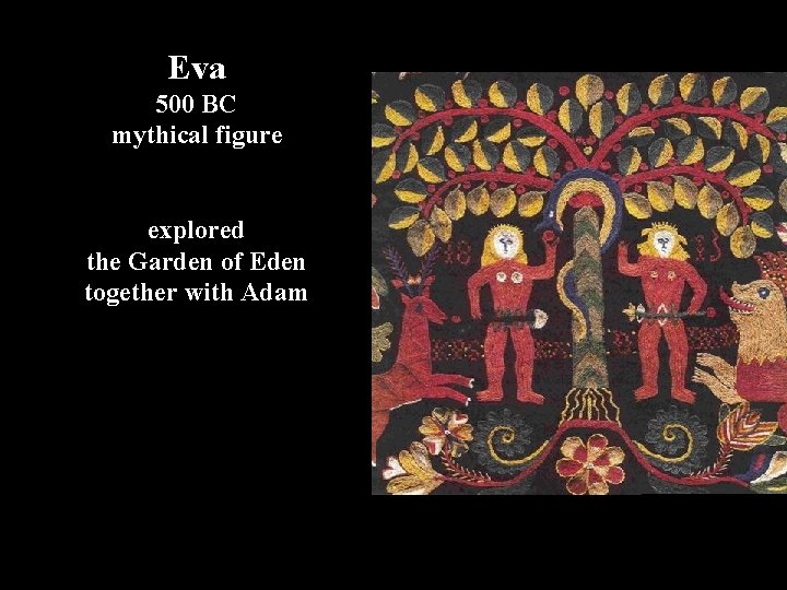 Eva 500 BC mythical figure explored the Garden of Eden together with Adam 