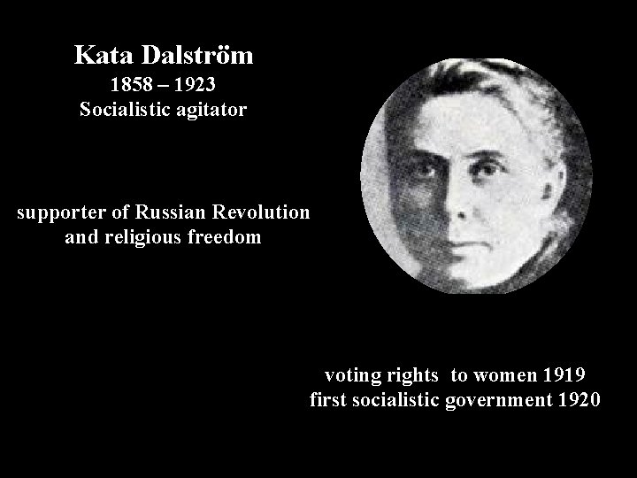 Kata Dalström 1858 – 1923 Socialistic agitator supporter of Russian Revolution and religious freedom
