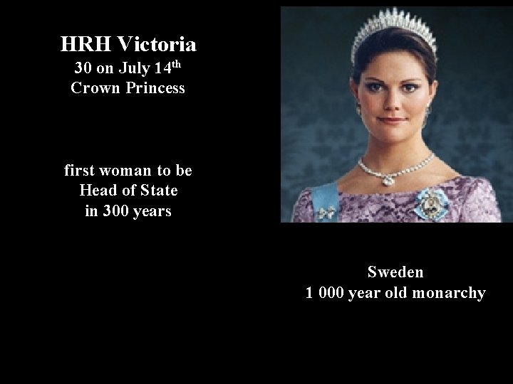 HRH Victoria 30 on July 14 th Crown Princess first woman to be Head