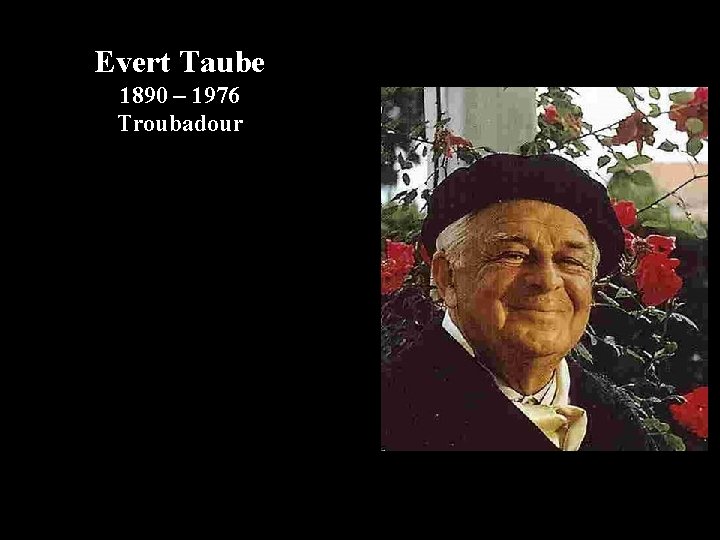 Evert Taube 1890 – 1976 Troubadour 