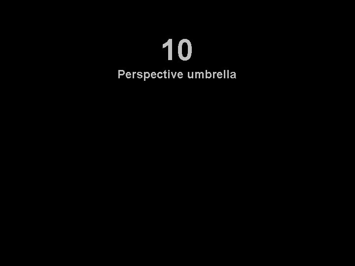 10 Perspective umbrella 