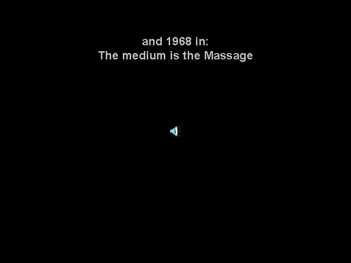 and 1968 in: The medium is the Massage 