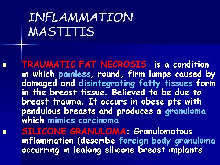 INFLAMMATION MASTITIS n n TRAUMATIC FAT NECROSIS is a condition in which painless, round,