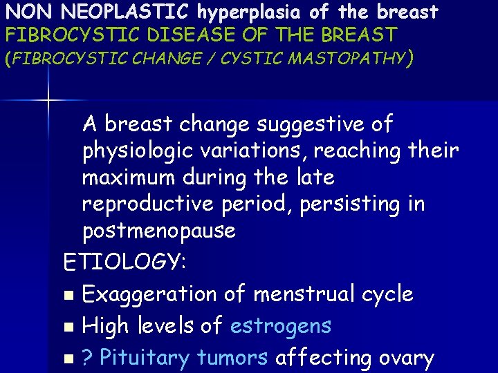 NON NEOPLASTIC hyperplasia of the breast FIBROCYSTIC DISEASE OF THE BREAST (FIBROCYSTIC CHANGE /