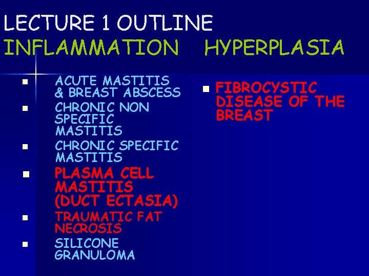 LECTURE 1 OUTLINE INFLAMMATION HYPERPLASIA n n n ACUTE MASTITIS & BREAST ABSCESS CHRONIC