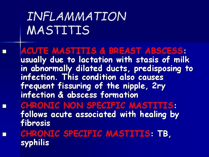 INFLAMMATION MASTITIS n n n ACUTE MASTITIS & BREAST ABSCESS: usually due to lactation