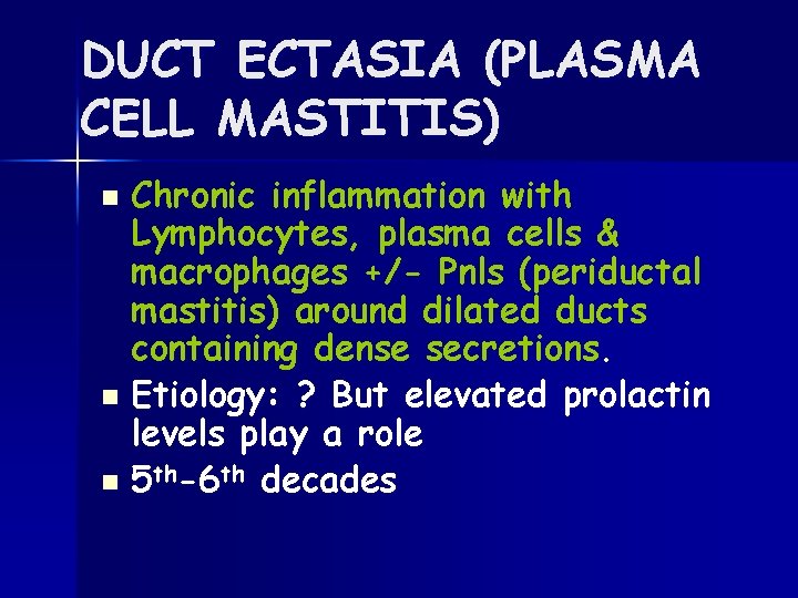 DUCT ECTASIA (PLASMA CELL MASTITIS) Chronic inflammation with Lymphocytes, plasma cells & macrophages +/-