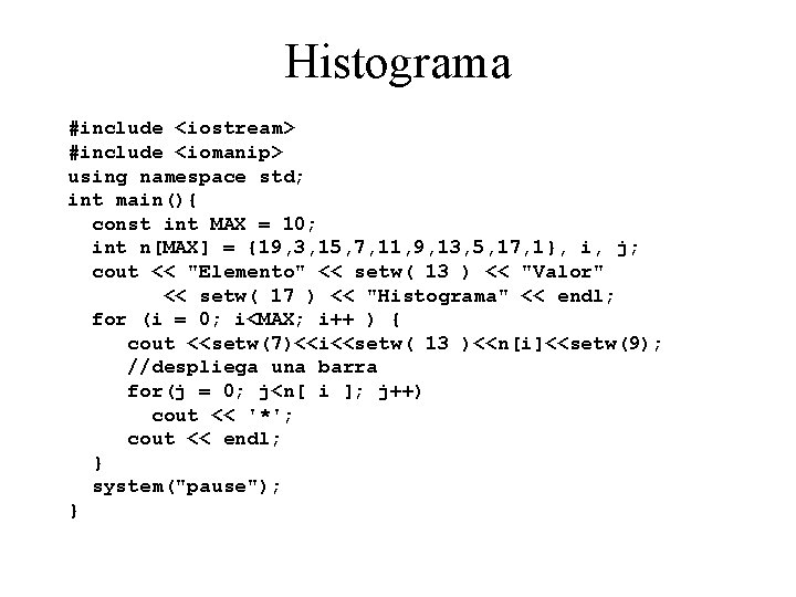 Histograma #include <iostream> #include <iomanip> using namespace std; int main(){ const int MAX =