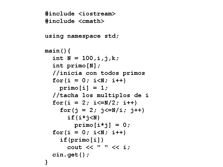 #include <iostream> #include <cmath> using namespace std; main(){ int N = 100, i, j,