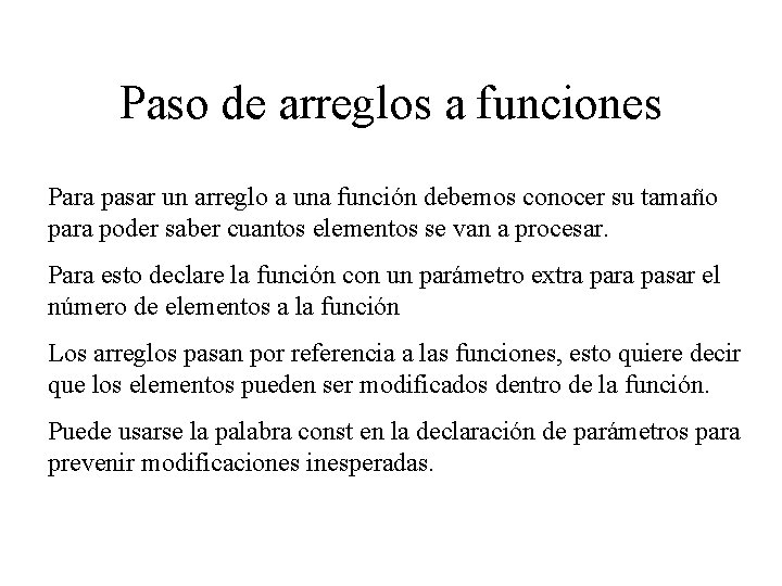 Paso de arreglos a funciones Para pasar un arreglo a una función debemos conocer