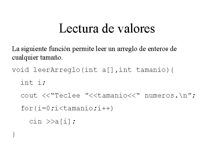 Lectura de valores La siguiente función permite leer un arreglo de enteros de cualquier