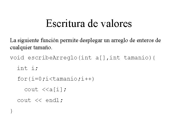 Escritura de valores La siguiente función permite desplegar un arreglo de enteros de cualquier