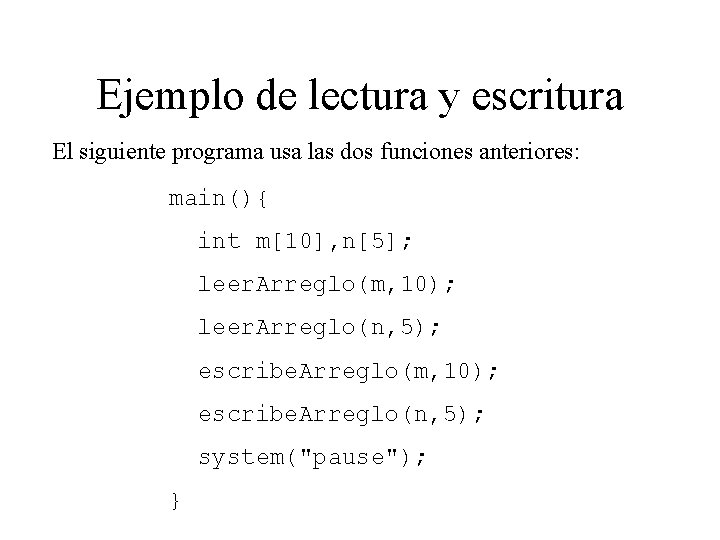 Ejemplo de lectura y escritura El siguiente programa usa las dos funciones anteriores: main(){