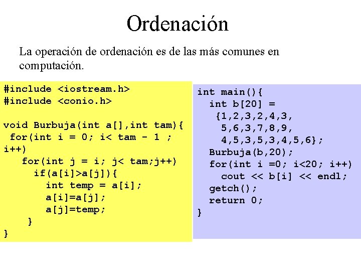 Ordenación La operación de ordenación es de las más comunes en computación. #include <iostream.