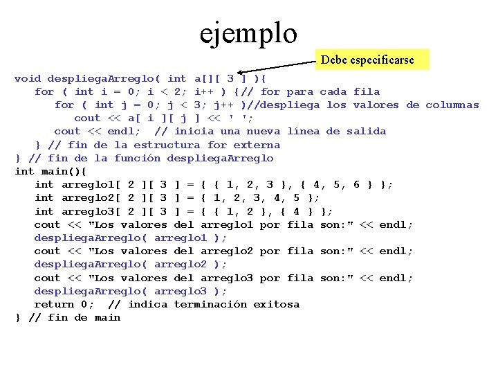 ejemplo Debe especificarse void despliega. Arreglo( int a[][ 3 ] ){ for ( int