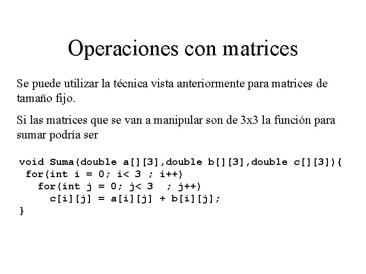 Operaciones con matrices Se puede utilizar la técnica vista anteriormente para matrices de tamaño