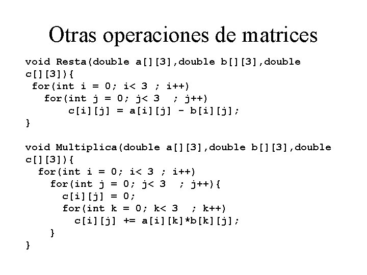 Otras operaciones de matrices void Resta(double a[][3], double b[][3], double c[][3]){ for(int i =