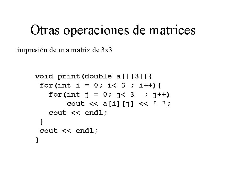 Otras operaciones de matrices impresión de una matriz de 3 x 3 void print(double
