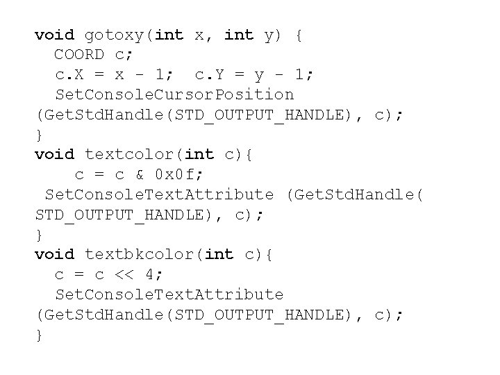 void gotoxy(int x, int y) { COORD c; c. X = x - 1;