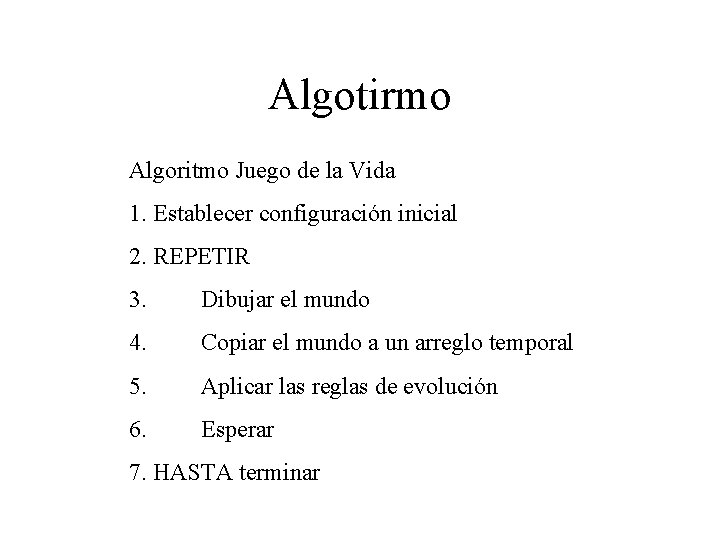 Algotirmo Algoritmo Juego de la Vida 1. Establecer configuración inicial 2. REPETIR 3. Dibujar