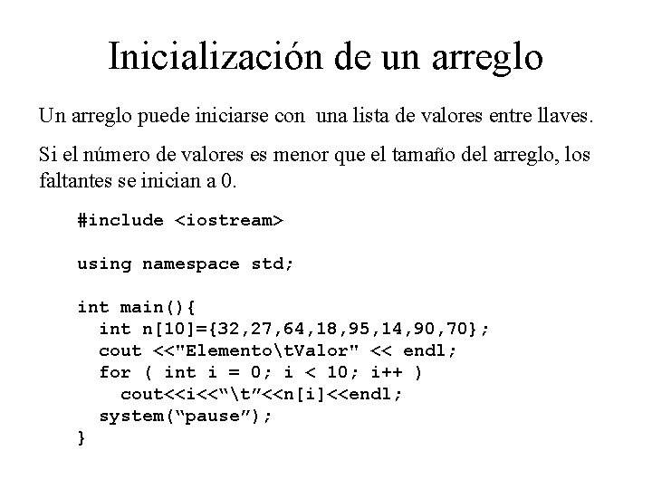 Inicialización de un arreglo Un arreglo puede iniciarse con una lista de valores entre