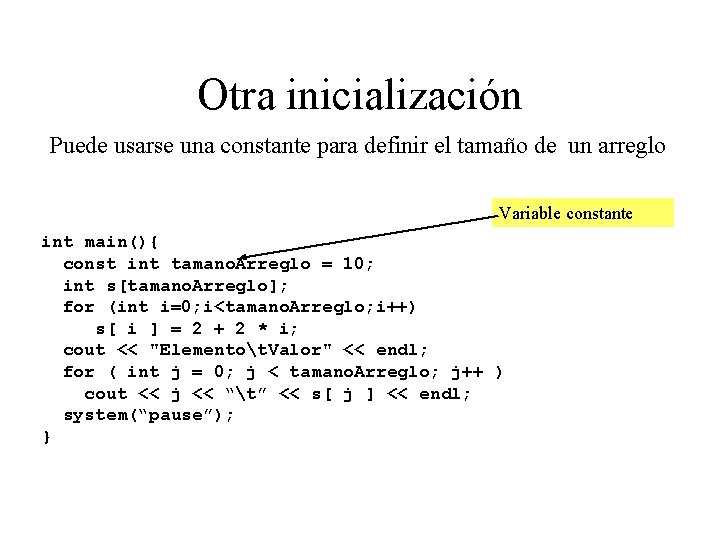 Otra inicialización Puede usarse una constante para definir el tamaño de un arreglo Variable