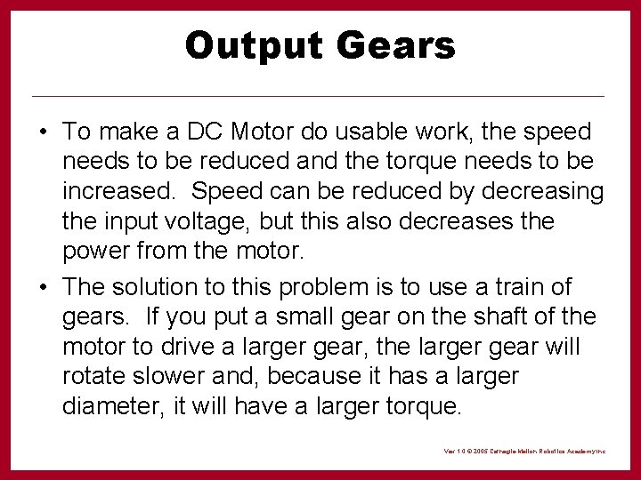 Output Gears • To make a DC Motor do usable work, the speed needs