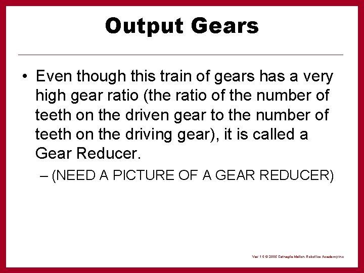 Output Gears • Even though this train of gears has a very high gear