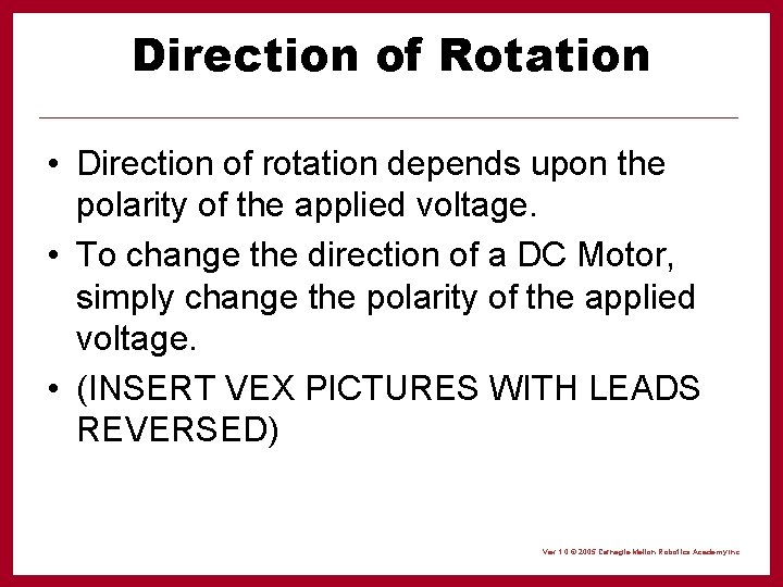 Direction of Rotation • Direction of rotation depends upon the polarity of the applied
