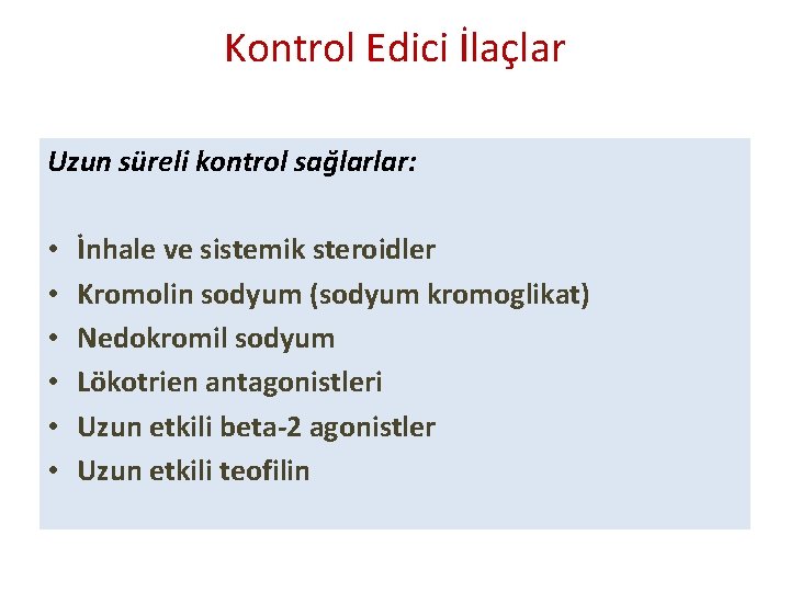 Kontrol Edici İlaçlar Uzun süreli kontrol sağlarlar: • • • İnhale ve sistemik steroidler