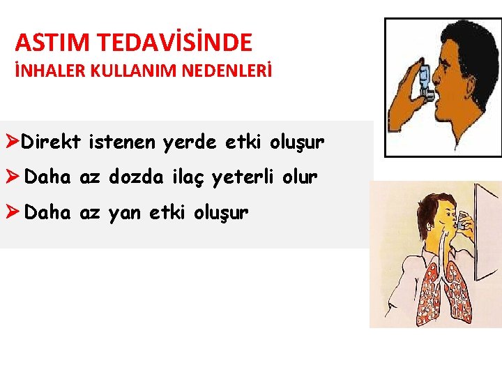 ASTIM TEDAVİSİNDE İNHALER KULLANIM NEDENLERİ Direkt istenen yerde etki oluşur Daha az dozda ilaç