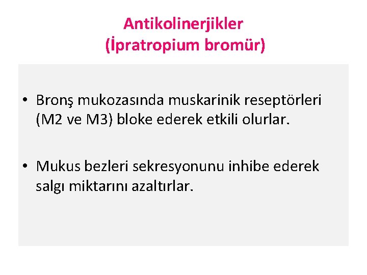 Antikolinerjikler (İpratropium bromür) • Bronş mukozasında muskarinik reseptörleri (M 2 ve M 3) bloke