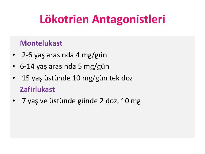 Lökotrien Antagonistleri • • Montelukast 2 -6 yaş arasında 4 mg/gün 6 -14 yaş