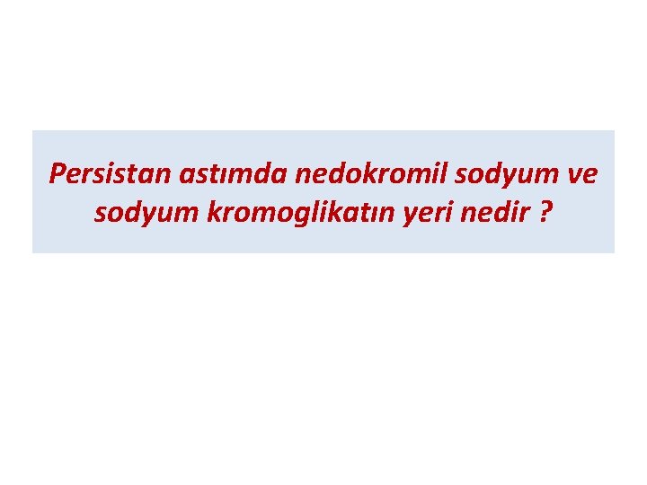Persistan astımda nedokromil sodyum ve sodyum kromoglikatın yeri nedir ? 