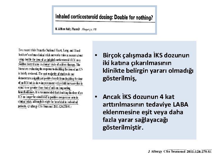  • Birçok çalışmada İKS dozunun iki katına çıkarılmasının klinikte belirgin yararı olmadığı gösterilmiş,