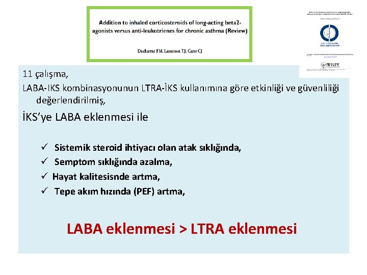 11 çalışma, LABA-IKS kombinasyonunun LTRA-İKS kullanımına göre etkinliği ve güvenliliği değerlendirilmiş, İKS’ye LABA eklenmesi