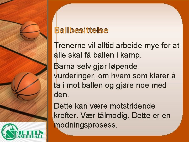 Ballbesittelse Trenerne vil alltid arbeide mye for at alle skal få ballen i kamp.